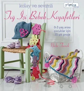 Kolay ve Sevimli Tığ İşi Bebek Kıyafetleri – Nicki Trench – Tuva Yayıncılık kitap kapağı
