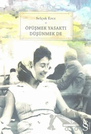 Öpüşmek Yasaktı Düşünmek de – Selçuk Erez – Everest Yayınları kitap kapağı