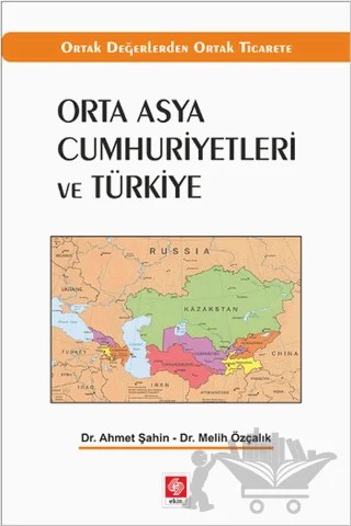 Orta Asya Cumhuriyetleri ve Türkiye – Ahmet Şahin, Melih Özçalık – Ekin Basım Yayın kitap kapağı