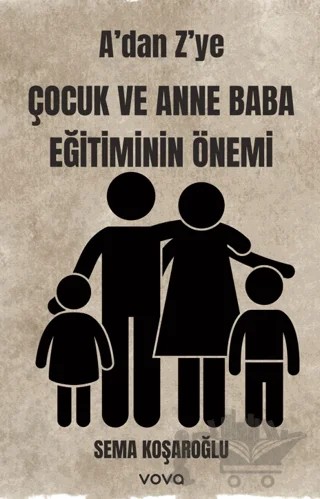 A'dan Z'ye Çocuk ve Anne Baba Eğitiminin Önemi – Sema Koşaroğlu – Vova Yayınları kitap kapağı