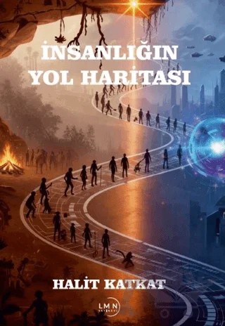 İnsanlığın Yol Haritası – Halit Katkat – Liman Yayınevi kitap kapağı