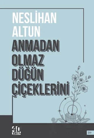Anmadan Olmaz Düğün Çiçeklerini – Neslihan Altun – 40 Kitap kitap kapağı