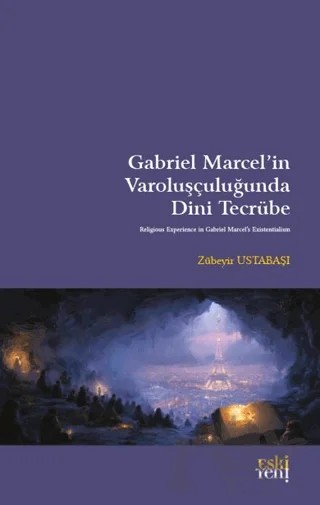 Gabriel Marcel’in Varoluşçuluğunda Dini Tecrübe – Zübeyir Ustabaşı – Eski Yeni Yayınları kitap kapağı