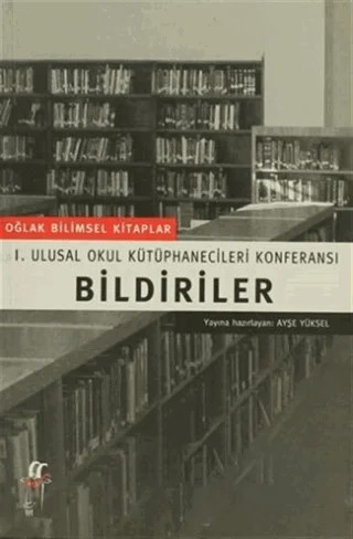 Bildiriler I. Ulusal Okul Kütüphanecileri Konferansı – Kolektif – Oğlak Yayıncılık kitap kapağı