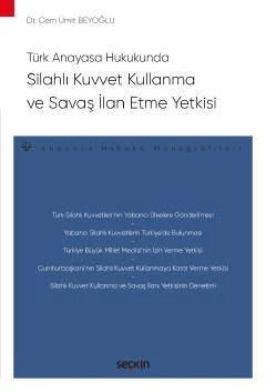 Türk Anayasa HukukundaSilahlı Kuvvet Kullanma ve Savaş İlan Etme Yetkisi – Anayasa Hukuku Monografileri – – Cem Ümit Beyoğlu – Seçkin Yayıncılık kitap kapağı