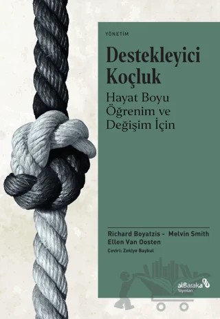 Destekleyici Koçluk - Hayat Boyu Öğrenim ve Değişim İçin – Richard Boyatzis, Melvin L. Smith, Ellen Van Oosten – Albaraka Yayınları kitap kapağı