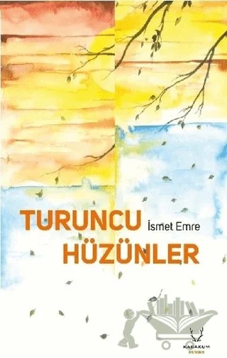 Turuncu Hüzünler – İsmet Emre – Karakum Yayınevi kitap kapağı