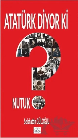 Atatürk Diyor Ki – Selahattin Güloğlu – Güloğlu Yayıncılık kitap kapağı