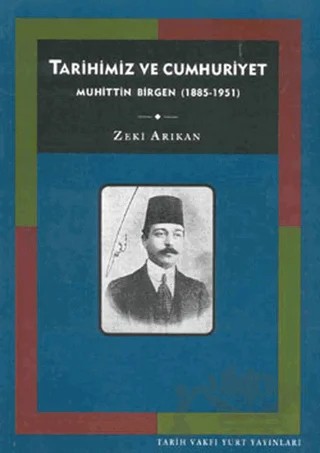 Tarihimiz ve Cumhuriyet Muhittin Birgen (1885-1951) – Zeki Arıkan – Tarih Vakfı Yurt Yayınları kitap kapağı