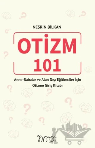 Otizm 101 Anne-Babalar Ve Alan Dışı Eğitimciler İçin Otizme Giriş Kitabı – Nesrin Bilkan – Nito Kitap kitap kapağı