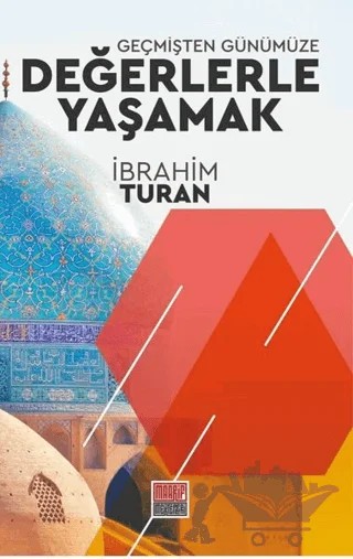 Geçmişten Günümüze Değerlerle Yaşamak – İbrahim Turan – Maarif Mektepleri kitap kapağı