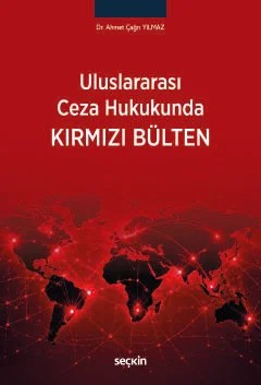 Uluslararası Ceza HukukundaKırmızı Bülten – Ahmet Çağrı Yılmaz – Seçkin Yayıncılık kitap kapağı