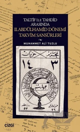 Taltif ile Tahdid Arasında II. Abdülhamid Dönemi Takvim Sansürleri – Muhammet Ali Tuzlu – Çizgi Kitabevi Yayınları kitap kapağı