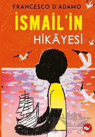 İsmail'in Hikayesi – Francesco D'Adamo – Beyaz Balina Yayınları kitap kapağı