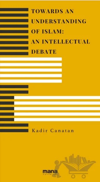 Towards an Understanding of Islam An Intellectual Debate – Kadir Canatan – Mana Yayınları kitap kapağı