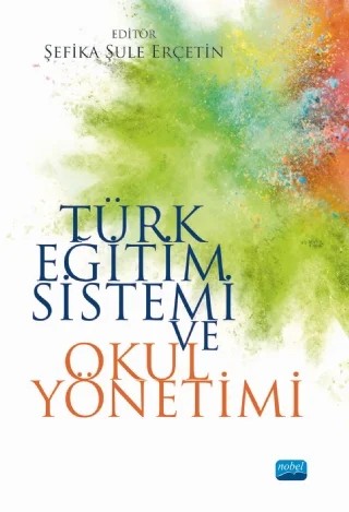Türk Eğitim Sistemi ve Okul Yönetimi – Fatma Çobanoğlu, Fethi Kayalar, İlknur Şentürk, M. Şahin Bülbül, Mehmet Ali Hamedoğlu, Mehmet Özbaş, Mustafa Özmusul, Nihal Yıldız Yılmaz, Nilay Başar Neyişci, Nursel Yardibi, Öznur Tulunay Ateş, Rıdvan Küçükali, Sabri Çelik, Sait Akbaşlı, Sinan Yalçın, Şaduman Kapusuzoğlu, Şefika Şule Erçetin – Nobel Akademik Yayıncılık kitap kapağı