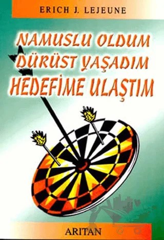 Namuslu Oldum Dürüst Yaşadım Hedefime Ulaştım – Erich J. Lejeune – Arıtan Yayınevi kitap kapağı