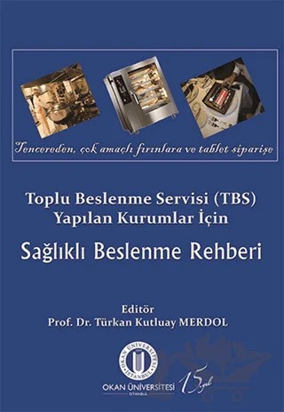 Toplu Beslenme Servisi (TBS) Yapılan Kurumlar İçin Sağlıklı Beslenme Rehberi – Kolektif – Okan Üniversitesi Kitapları kitap kapağı
