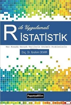 R ile Uygulamalı İstatistik – İbrahim DEMİR(Doç. Dr.)Erhan ÇENE (Dr.)Hasan Aykut KARABOĞA, Ersin ŞENERSerkan AKOĞULÖmer BOZKIRBatuhan ÖZKAN – Papatya Bilim kitap kapağı