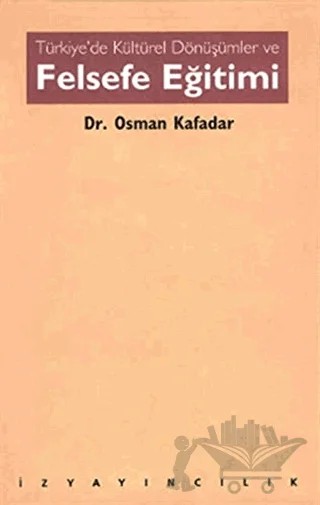 Türkiye’de Kültürel Dönüşümler ve Felsefe Eğitimi – Osman Kafadar – İz Yayıncılık kitap kapağı