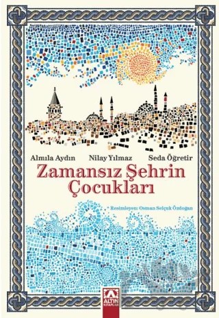 Zamansız Şehrin Çocukları – Almıla Aydın, Nilay Yılmaz, Seda Öğretir – Altın Kitaplar kitap kapağı