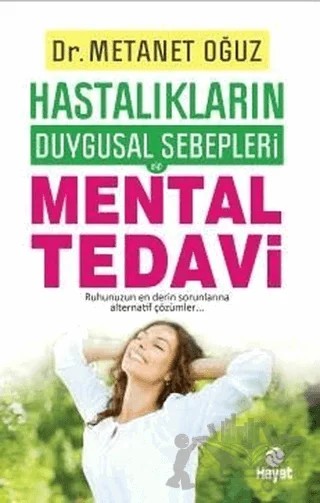 Hastalıkların Duygusal Sebepleri - Mental Tedavi – Metanet Oğuz – Hayat Yayınları kitap kapağı