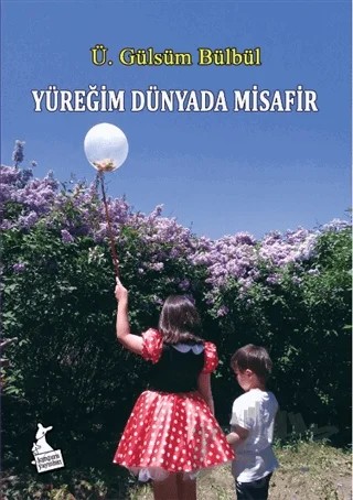 Yüreğim Dünyada Misafir – Ü. Gülsüm Bülbül – Kanguru Yayınları kitap kapağı