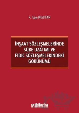 İnşaat Sözleşmelerinde Süre Uzatımı ve FIDIC Sözleşmelerindeki Görünümü – N. Tuğçe Bilgetekin – On İki Levha Yayınları kitap kapağı