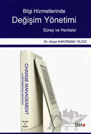 Bilgi Hizmetlerinde Değişim Yönetimi – Asiye Kakırman Yıldız – Beta Yayınevi kitap kapağı
