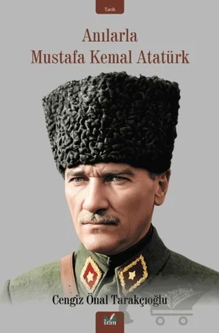 Anılarla Mustafa Kemal Atatürk – Cengiz Önal Tarakçıoğlu – İzan Yayıncılık kitap kapağı