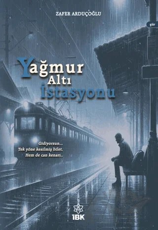 Yağmur Altı İstasyonu – Zafer Arduçoğlu – İBK - İz Bırakan Kalemler kitap kapağı