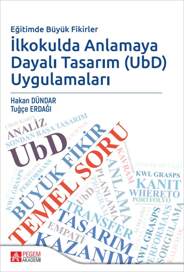 Eğitimde Büyük Fikirler İlkokulda Anlamaya Dayalı Tasarım (UbD) Uygulamaları – Pegem Akademi Yayıncılık kitap kapağı