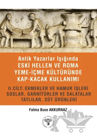 Antik Yazarlar Işığında Eski Hellen ve Roma Yeme-İçme Kültüründe Kap-kacak Kullanımı 2. Cilt – Fatma Buse Akkurnaz – Arkeoloji ve Sanat Yayınları kitap kapağı