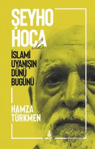 Şeyho Hoca İle İslami Uyanışın Dünü Bugünü – Hamza Türkmen – Ekin Yayınları kitap kapağı