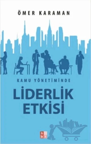 Kamu Yönetiminde Liderlik Etkisi – Ömer Karaman – Babıali Kültür Yayıncılığı kitap kapağı
