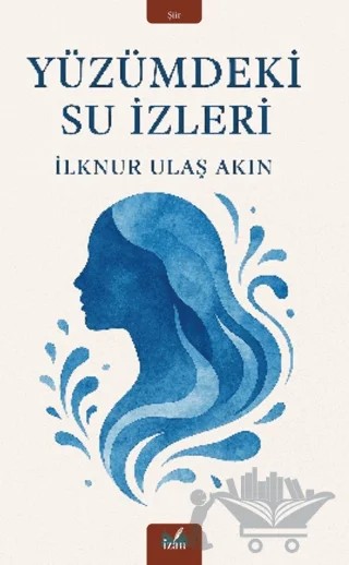Yüzümdeki Su İzleri – İlknur Ulaş Akın – İzan Yayıncılık kitap kapağı