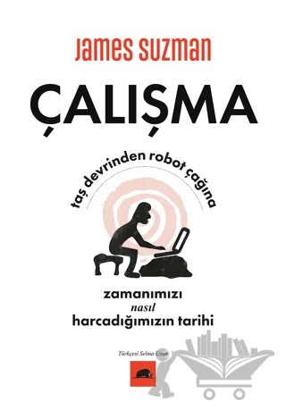 Çalışma - Taş Devrinden Robot Çağına Zamanımızı Nasıl Harcadığımızın Tarihi – James Suzman – Kolektif Kitap kitap kapağı