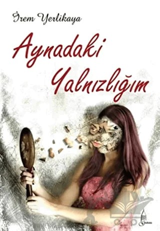 Aynadaki Yalnızlığım – İrem Yerlikaya – Galata Yayıncılık kitap kapağı