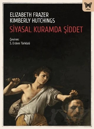 Siyasal Kuramda Şiddet – Elizabeth Frazer, Kimberly Hutchings – Nika Yayınevi kitap kapağı
