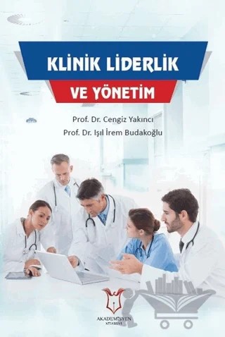 Klinik Liderlik ve Yönetim – Cengiz Yakıncı, Işıl İrem Budakoğlu – Akademisyen Kitabevi kitap kapağı