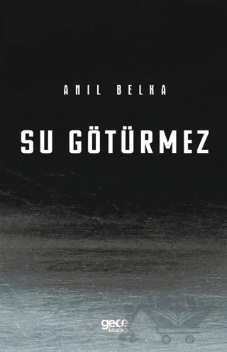 Su Götürmez – Anıl Belka – Gece Kitaplığı kitap kapağı