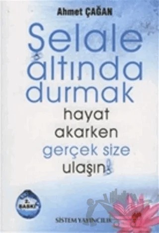 Şelale Altında Durmak Hayat Akarken Gerçek Size Ulaşın! – Ahmet Çağan – Sistem Yayıncılık kitap kapağı