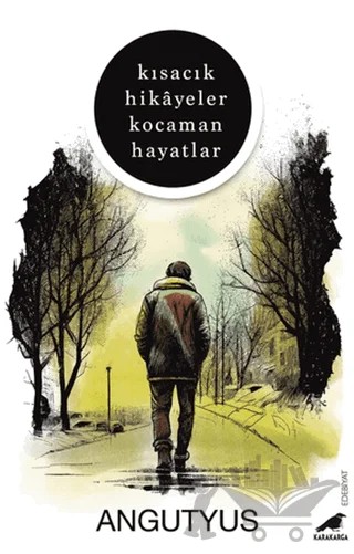 Kısacık Hikayeler Kocaman Hayatlar – Angutyus – Kara Karga Yayınları kitap kapağı