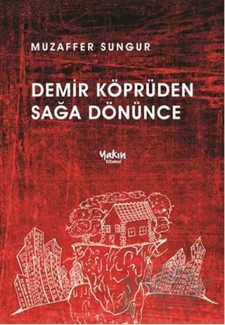Demir Köprüden Sağa Dönünce – Muzaffer Sungur – Yakın Kitabevi kitap kapağı