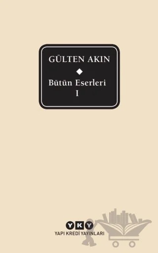 Gülten Akın - Bütün Eserleri 1 – Gülten Akın – Yapı Kredi Yayınları kitap kapağı