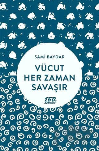 Vücut Her Zaman Savaşır – Sami Baydar – 160. Kilometre Yayınevi kitap kapağı