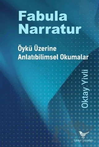 Fabula Narratur: Öykü Üzerine Anlatıbilimsel Okumalar – Oktay Yivli – Günce Yayınları kitap kapağı