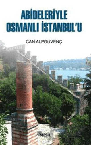 Abideleriyle Osmanlı İstanbul’u – Can Alpgüvenç – Nesil Yayınları kitap kapağı
