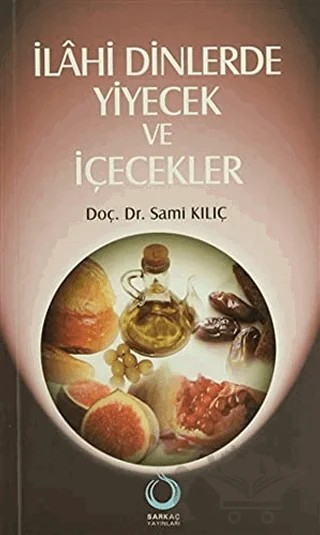 İlahi Dinlerde Yiyecek ve İçecekler – Sami Kılıç – Sarkaç Yayınları kitap kapağı