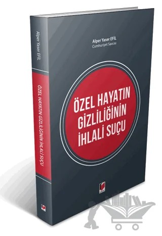 Özel Hayatın Gizliliğinin İhlali Suçu – Alper Yaser Efil – Adalet Yayınevi kitap kapağı